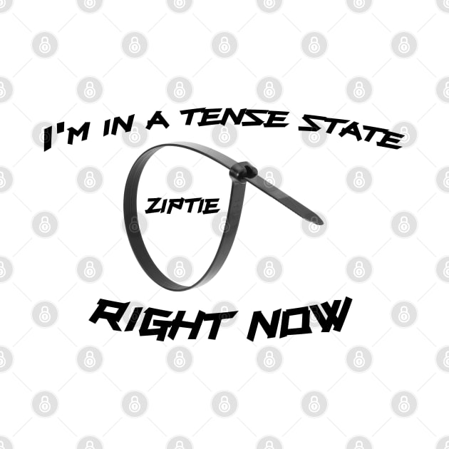 Ziptie, I'm in a tense state right now. by CarEnthusast