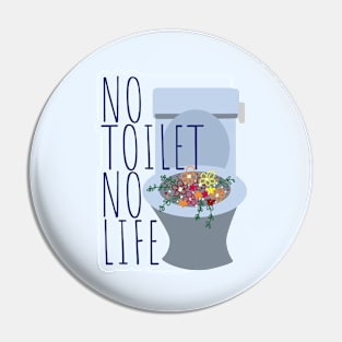 No Toilet No Life Pin