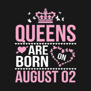 Queens Are Born On August 02 Happy Birthday To Me You Nana Mommy Aunt Sister Wife Daughter Niece T-Shirt