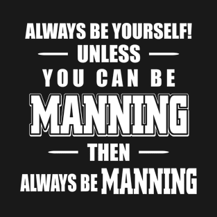 ALWAYS BE YOURSELF! UNLESS YOU CAN BE MANNING THEN ALWAYS BE MANNING T-Shirt