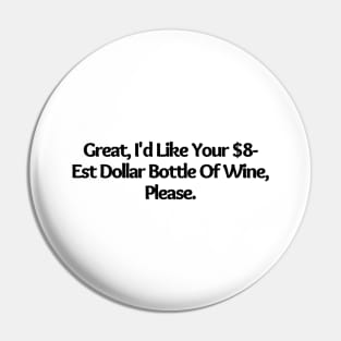 I d Like Your $8 Est Dollar Bottle Of Wine, Please, funny joke Pin