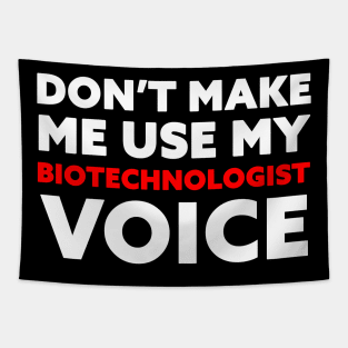 Don't Make Me Use My Biotechnologist Voice Tapestry