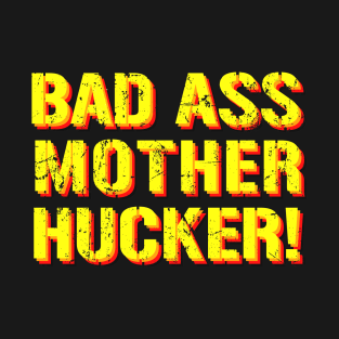 Bad Ass Mother HUCKER T-Shirt