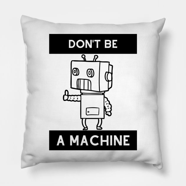 Don't be a machine Pillow by Thepurplepig