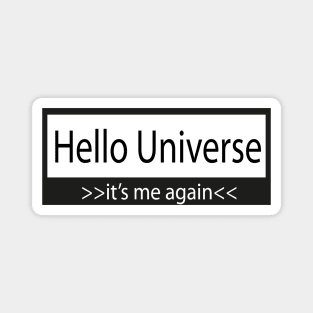 hello universe >> its me again<< Magnet
