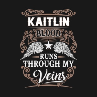 Kaitlin Name T Shirt - Kaitlin Blood Runs Through My Veins Gift Item T-Shirt