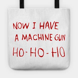 Now I Have A Machine Gun Ho Ho Ho Tote