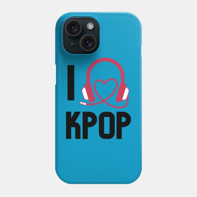 I LOVE KPOP Phone Case by Musicfillsmysoul