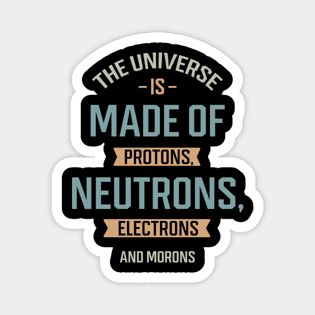 The Universe Is Made Of Protons - Gift Funny Magnet by Diogo Calheiros