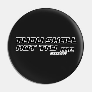 Thou Shall Not Try Me Mood 24 7 Pin