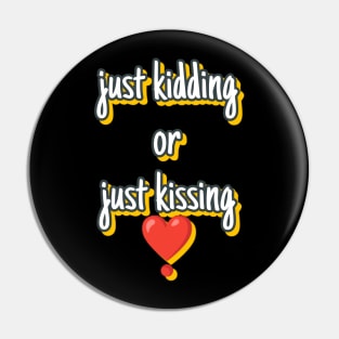 Just kidding or just kissing Pin