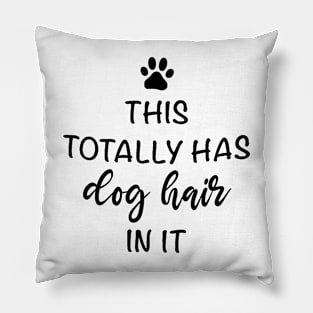 This Totally Has Dog Hair On It Shirt, Funny Dog Lovers Dog Quote Pillow