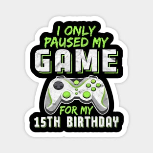 15 Year Old Only Paused My Game 15th Birthday Gift Boys Son Magnet