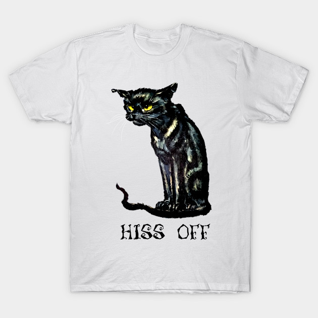Hiss Off Cat Lover Hiss Off Funny Cat T Shirt Teepublic