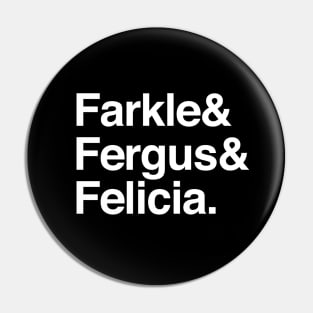 Farkle & Fergus & Felicia Pin