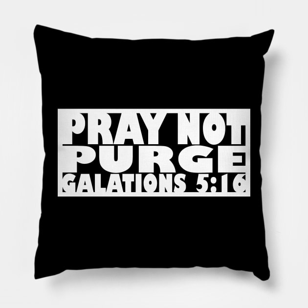 Pray Not Purge (white letters) Pillow by MatamuaArt