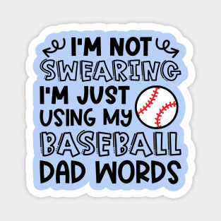 I'm Not Swearing I'm Just Using My Baseball Dad Words Funny Magnet