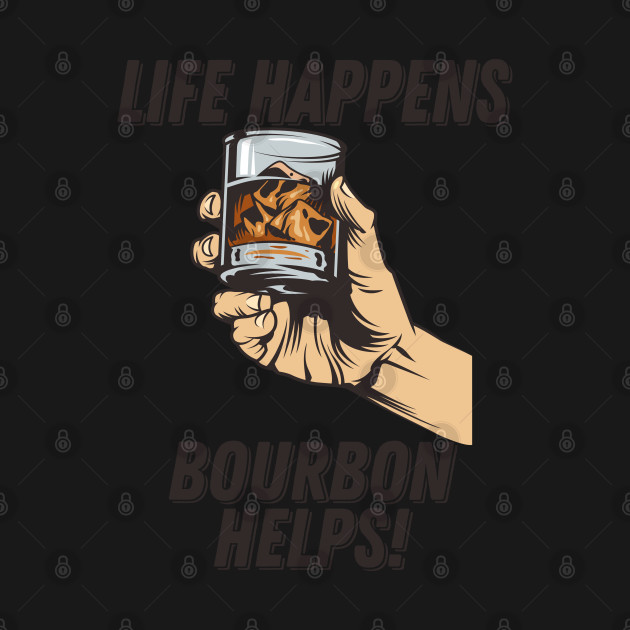 Disover Bourbon - Life Happens Bourbon Helps - Bourbon - T-Shirt