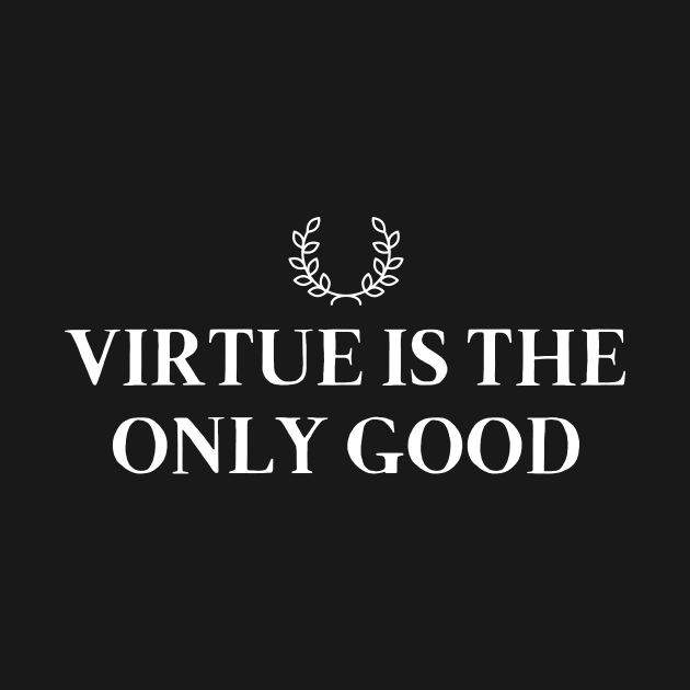 Virtue Is The Only Good by ZenFit