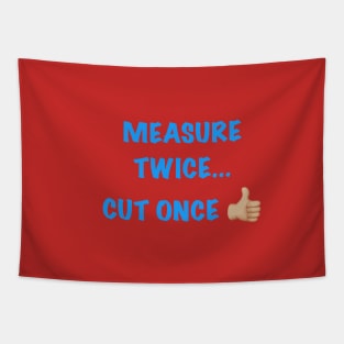 Measure Twice... Tapestry