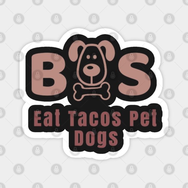 Eat Tacos Pet Dogs 2023 Magnet by SR8891