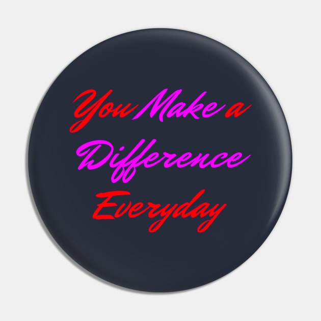 You Make A Difference Everyday Pin by soubamagic