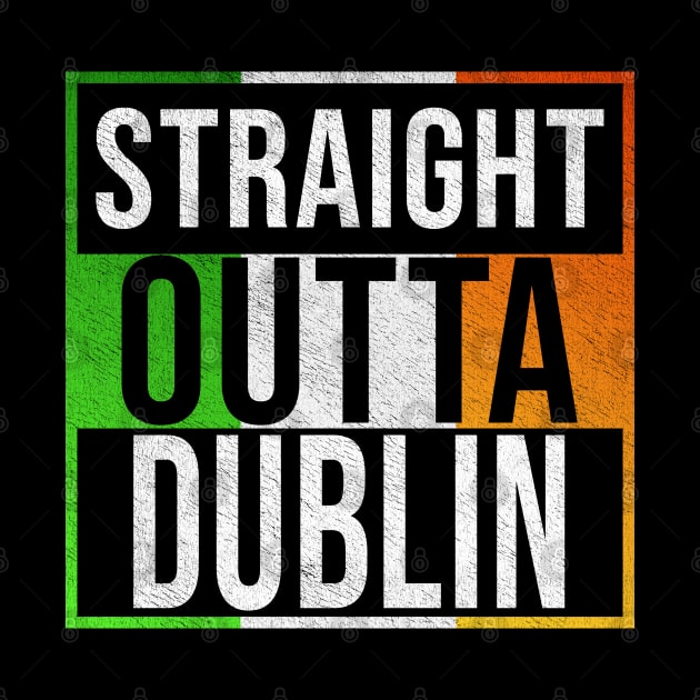 Straight Outta Dublin - Gift for Irish, Irishmen , Irishwomen,paddy, From Dublin in Ireland Irish by Country Flags