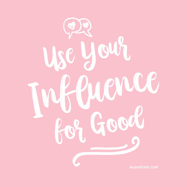 Use Your Influence For Good by fairytalelife