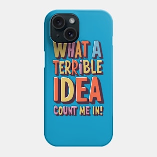 Terrible Idea Phone Case