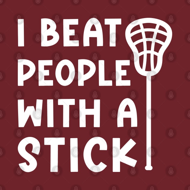 I Beat People With A Stick Lacrosse Sport Funny by GlimmerDesigns