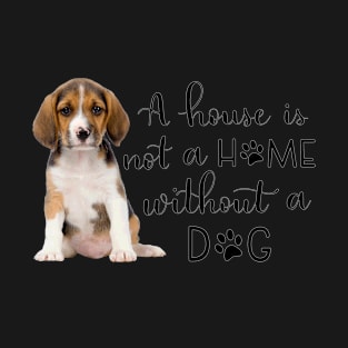 A House Is Not A Home Without A Dog T-Shirt