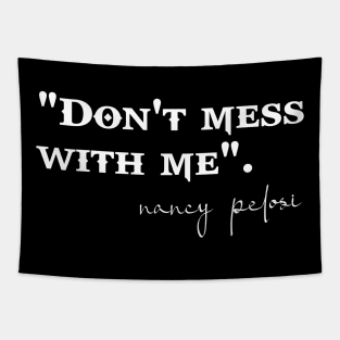 dont mess with me - nancy pelosi Tapestry