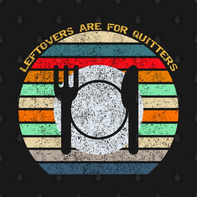 Leftovers Are For Quitters Retro Vintage Funny Thanksgiving Design by Up 4 Tee