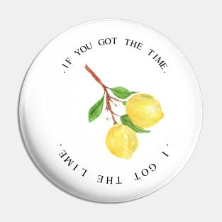 if you got the time i got the lime. Pin