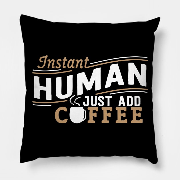 Instant Human Just Add Coffee Pillow by fromherotozero