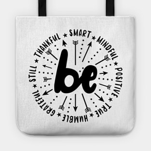 Be Smart Be Mindful Be Positive Be True Be Humble Be Grateful Be Still Be Thankful Sayings Motivational   Quote. Tote