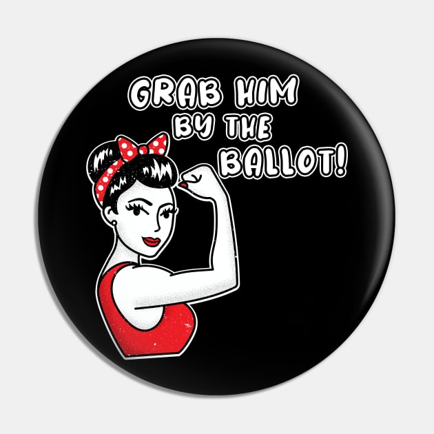 Grab him by the ballot! Feminist election items, Anti trump slogan, Funny woman power shirt Pin by Polokat