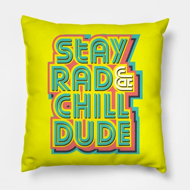 Stay Rad & Chill Dude! Pillow by Krobilad