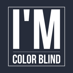 I'M COLOR BLIND T-Shirt