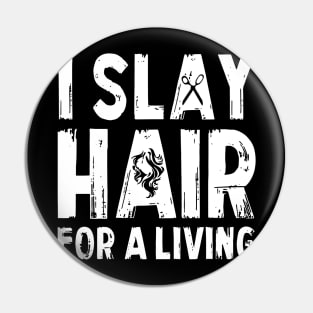 I Slay Hair For A Living Hairstylist Pin