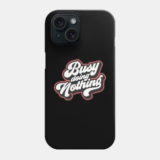 busy doing nothing Phone Case