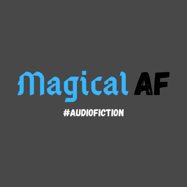 Magical AF #AUDIOFICTION by HouseOnALakeCreations