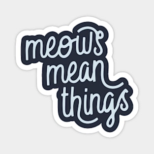 Meows Mean Things (Pattens Blue) Magnet