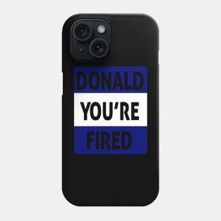 donald you're fired Phone Case