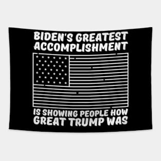 Biden's-Greatest-Accomplishment-Is-Showing-People-How-Great-Trump-Was Tapestry