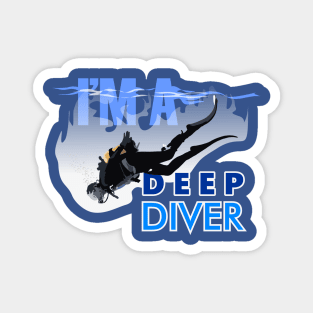 I'm a Deep Diver Magnet