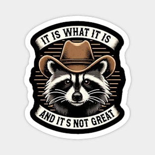 It Is What It Is and It's Not Great Western Raccoon Magnet