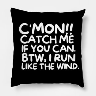 C'mon!! Catch me if you can. Pillow