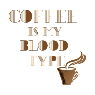 Coffee is a blood type? T-Shirt