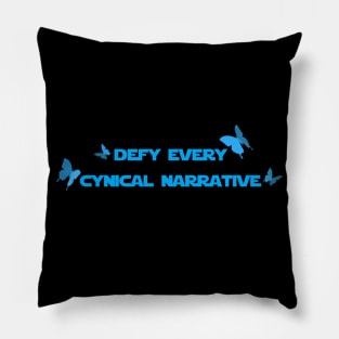 Defy Every Cynical Narrative Pillow